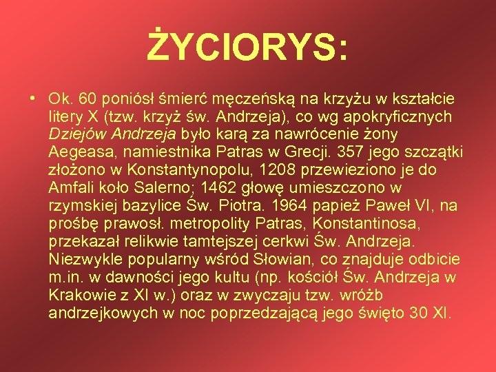 ŻYCIORYS: • Ok. 60 poniósł śmierć męczeńską na krzyżu w kształcie litery X (tzw.