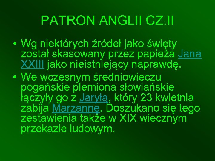 PATRON ANGLII CZ. II • Wg niektórych źródeł jako święty został skasowany przez papieża