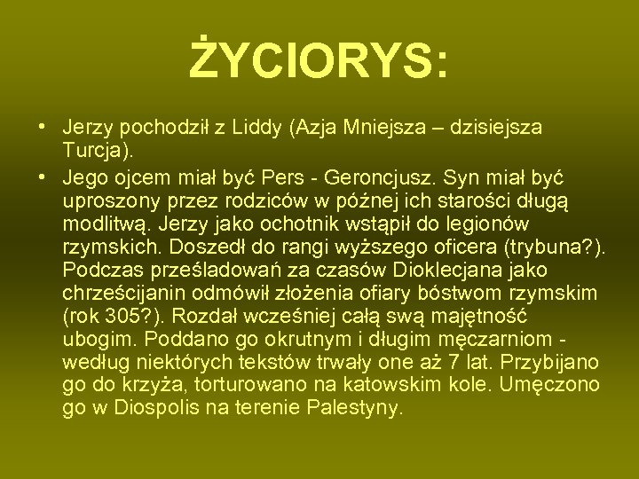 ŻYCIORYS: • Jerzy pochodził z Liddy (Azja Mniejsza – dzisiejsza Turcja). • Jego ojcem