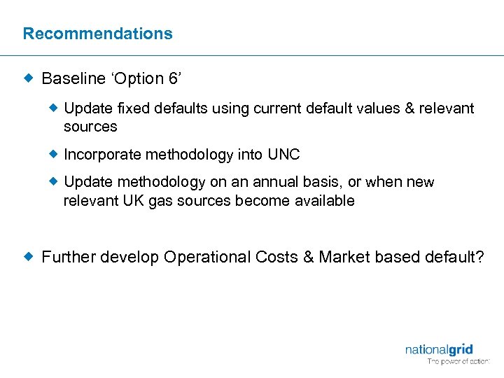 Recommendations ® Baseline ‘Option 6’ ® Update fixed defaults using current default values &