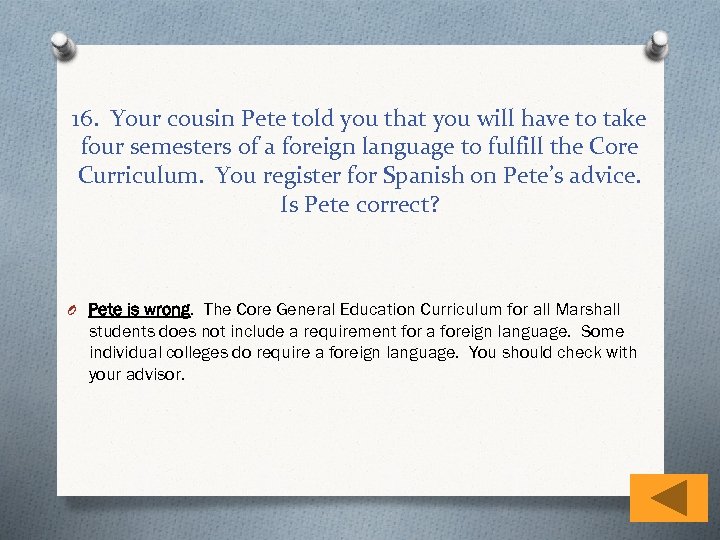 16. Your cousin Pete told you that you will have to take four semesters