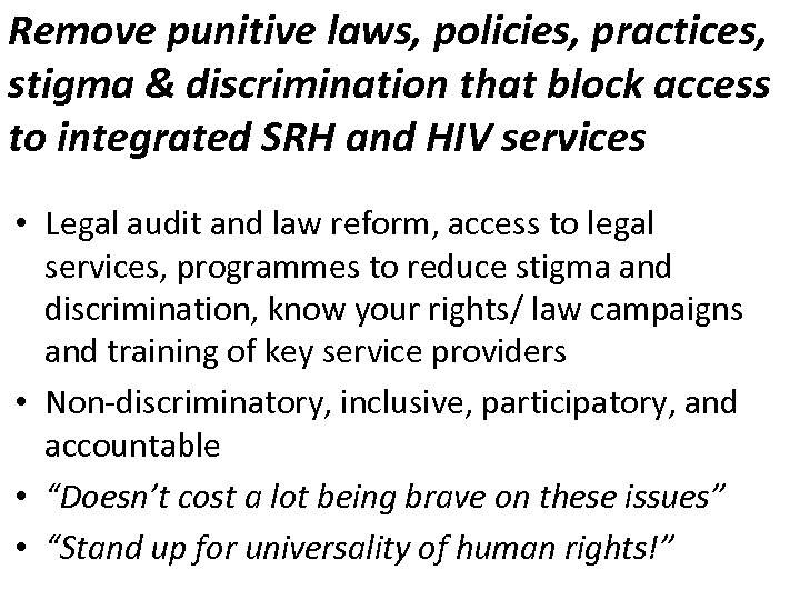 Remove punitive laws, policies, practices, stigma & discrimination that block access to integrated SRH