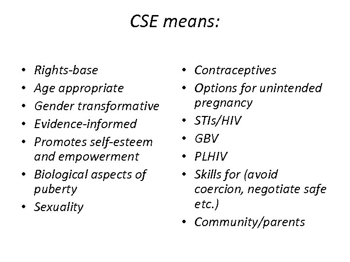 CSE means: Rights-base Age appropriate Gender transformative Evidence-informed Promotes self-esteem and empowerment • Biological