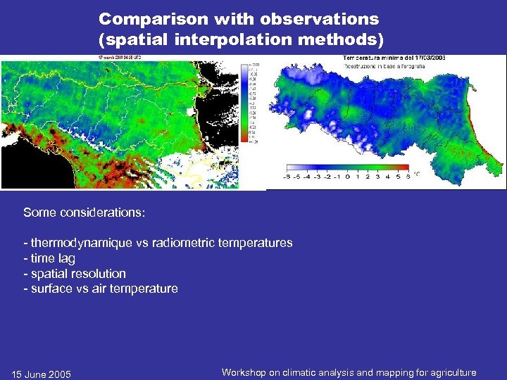 Comparison with observations (spatial interpolation methods) Some considerations: - thermodynamique vs radiometric temperatures -