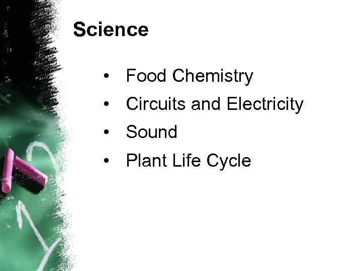 Science • Food Chemistry • Circuits and Electricity • Sound • Plant Life Cycle