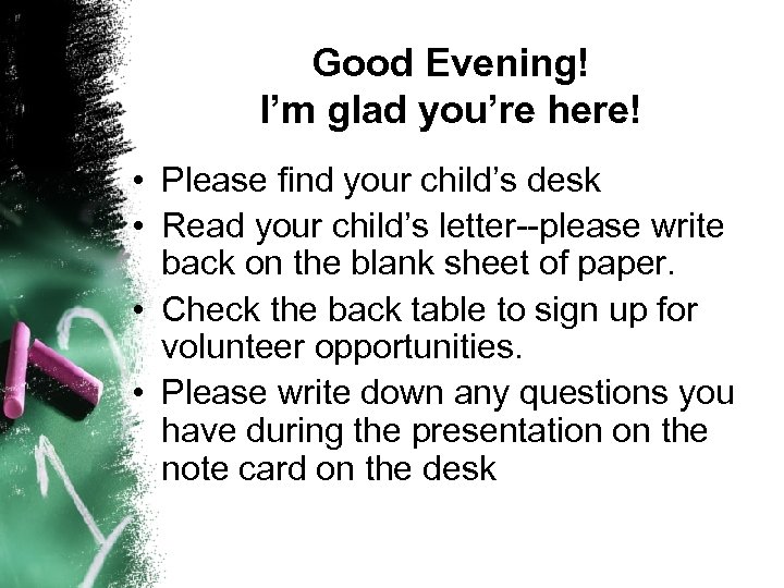 Good Evening! I’m glad you’re here! • Please find your child’s desk • Read