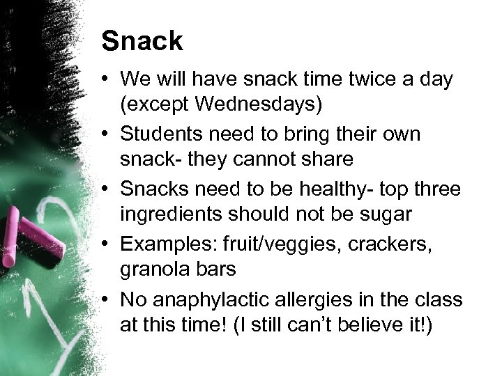 Snack • We will have snack time twice a day (except Wednesdays) • Students