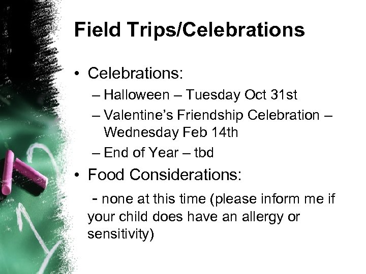 Field Trips/Celebrations • Celebrations: – Halloween – Tuesday Oct 31 st – Valentine’s Friendship