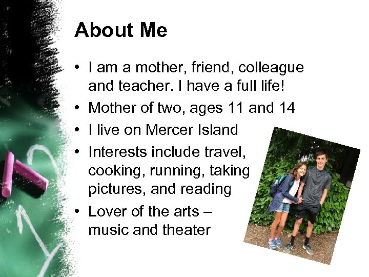 About Me • I am a mother, friend, colleague and teacher. I have a