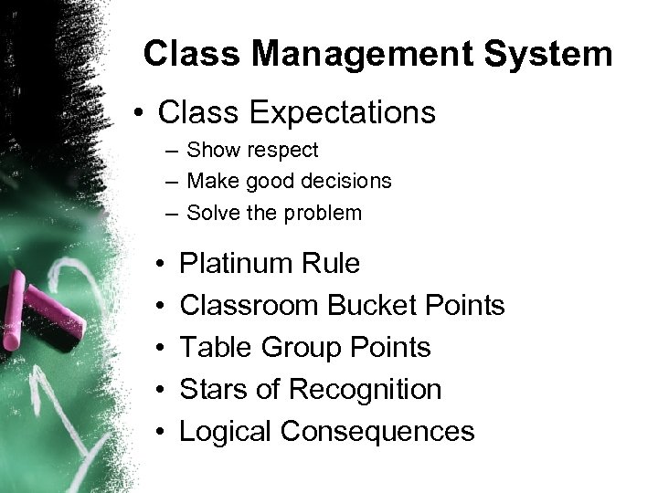 Class Management System • Class Expectations – Show respect – Make good decisions –