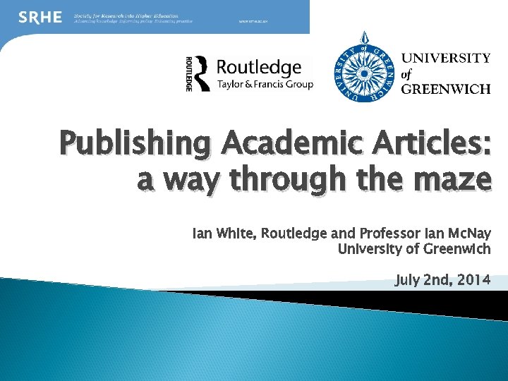 Publishing Academic Articles: a way through the maze Ian White, Routledge and Professor Ian