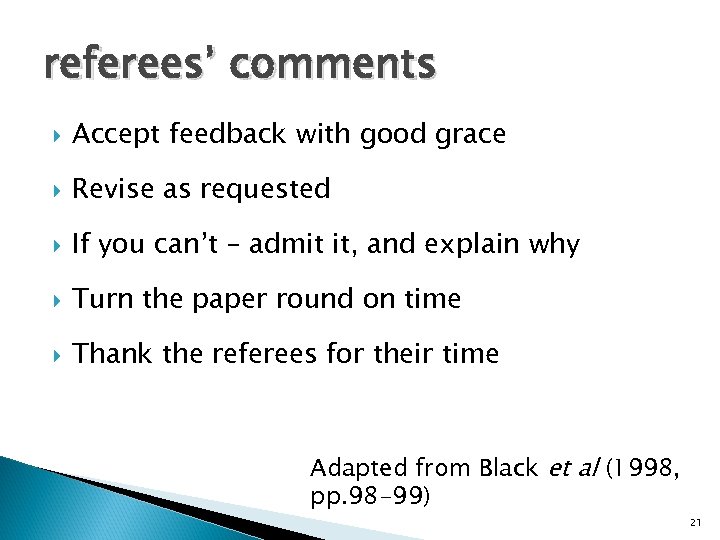 referees’ comments Accept feedback with good grace Revise as requested If you can’t –