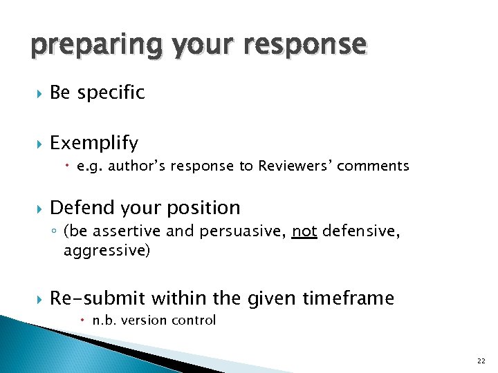 preparing your response Be specific Exemplify e. g. author’s response to Reviewers’ comments Defend