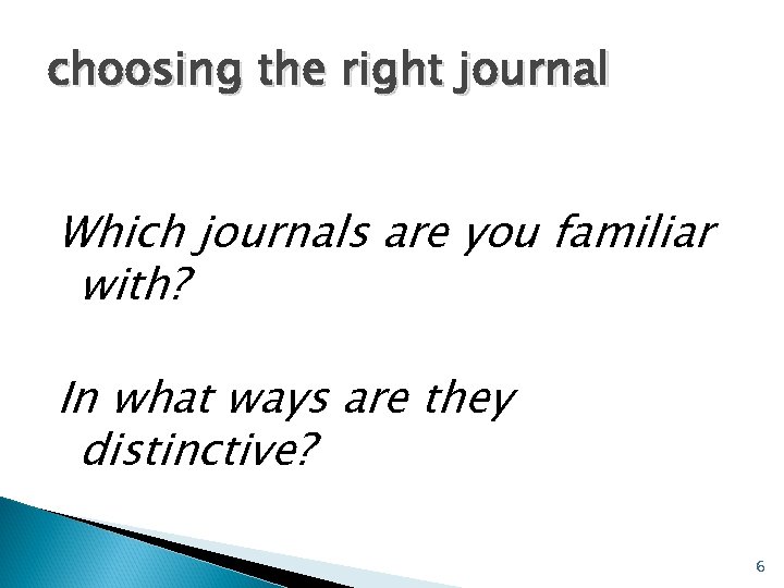 choosing the right journal Which journals are you familiar with? In what ways are