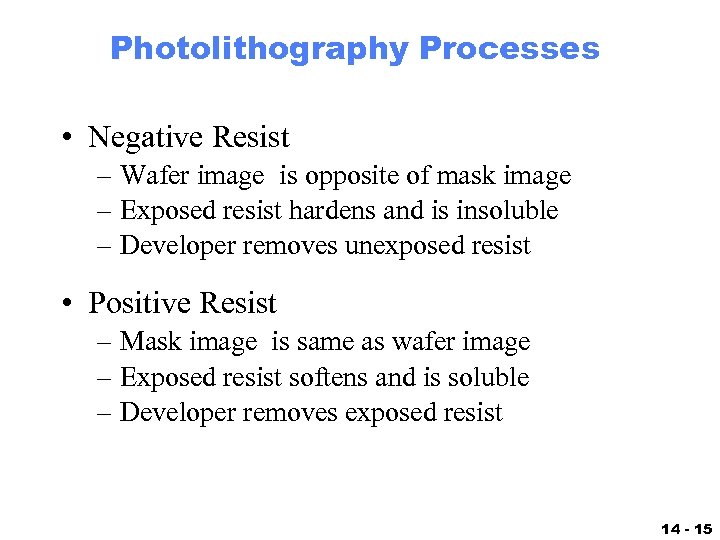 Photolithography Processes • Negative Resist – Wafer image is opposite of mask image –