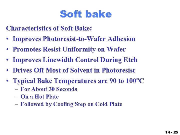 Soft bake Characteristics of Soft Bake: • • • Improves Photoresist-to-Wafer Adhesion Promotes Resist