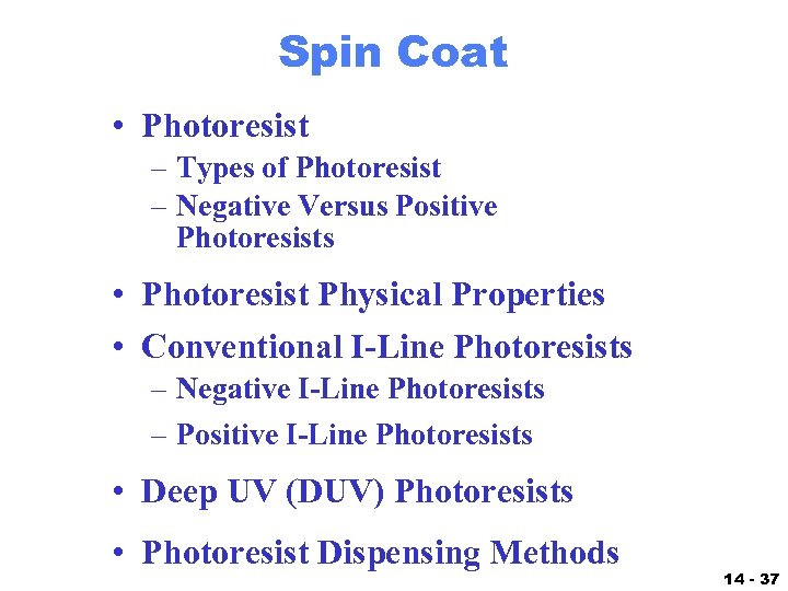 Spin Coat • Photoresist – Types of Photoresist – Negative Versus Positive Photoresists •