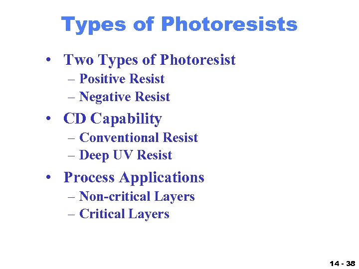 Types of Photoresists • Two Types of Photoresist – Positive Resist – Negative Resist