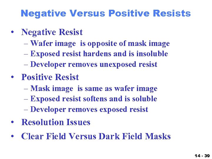 Negative Versus Positive Resists • Negative Resist – Wafer image is opposite of mask