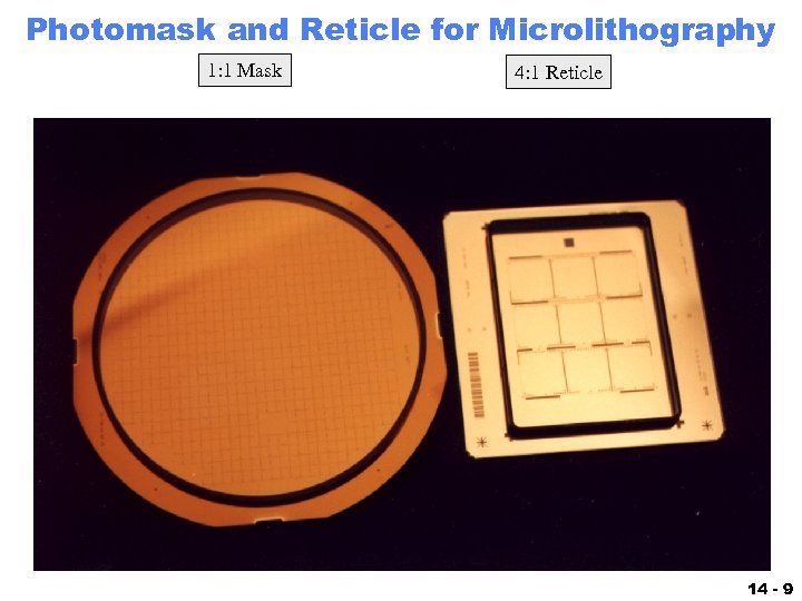 Photomask and Reticle for Microlithography 1: 1 Mask 4: 1 Reticle 14 - 9