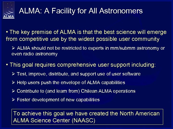 ALMA: A Facility for All Astronomers • The key premise of ALMA is that