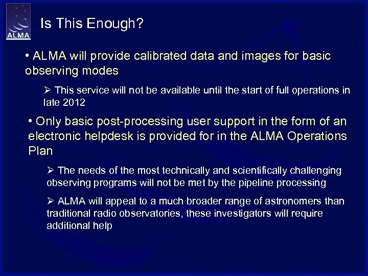 Is This Enough? • ALMA will provide calibrated data and images for basic observing