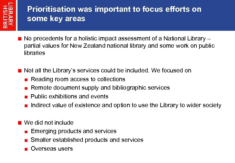 Prioritisation was important to focus efforts on some key areas No precedents for a
