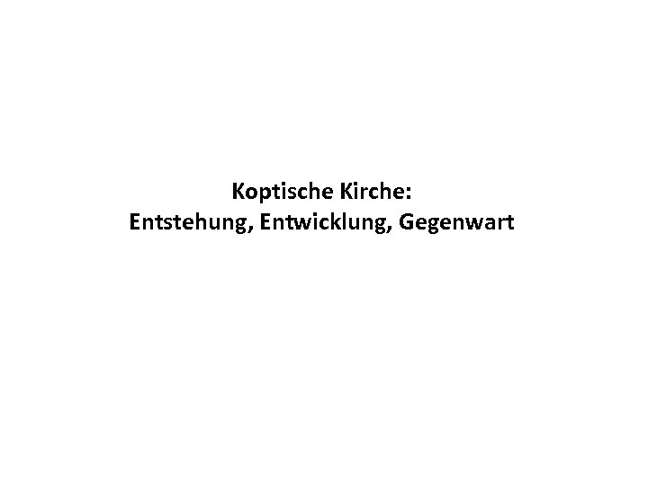  Koptische Kirche: Entstehung, Entwicklung, Gegenwart 