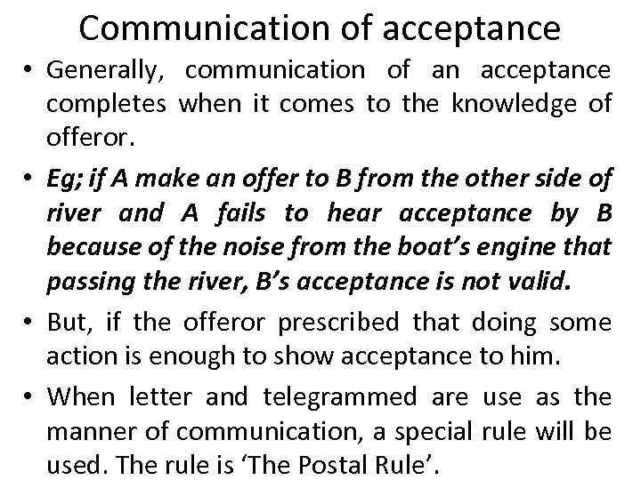 Communication of acceptance • Generally, communication of an acceptance completes when it comes to