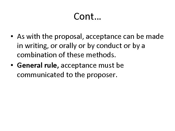 Cont… • As with the proposal, acceptance can be made in writing, or orally