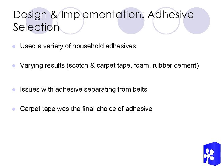 Design & Implementation: Adhesive Selection l Used a variety of household adhesives l Varying