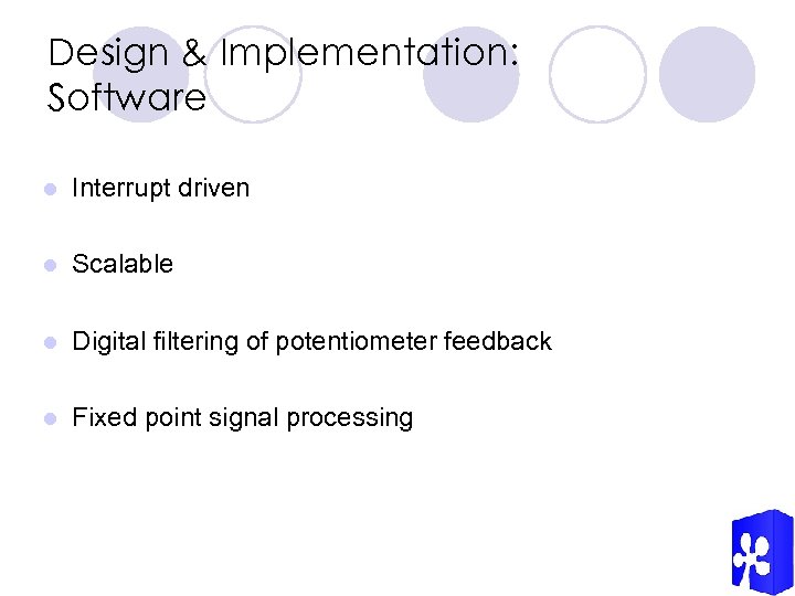 Design & Implementation: Software l Interrupt driven l Scalable l Digital filtering of potentiometer