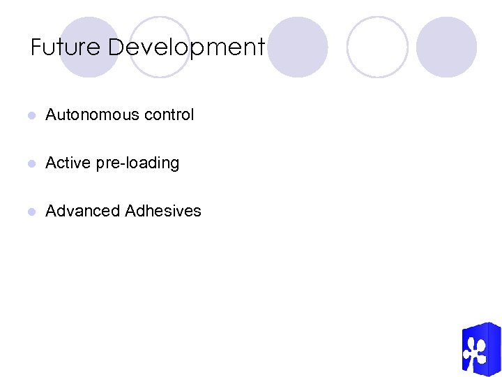 Future Development l Autonomous control l Active pre-loading l Advanced Adhesives 