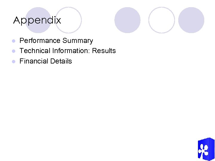 Appendix Performance Summary l Technical Information: Results l Financial Details l 
