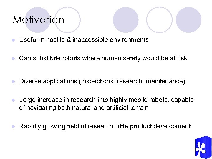 Motivation l Useful in hostile & inaccessible environments l Can substitute robots where human