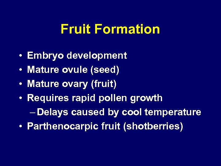 Fruit Formation • • Embryo development Mature ovule (seed) Mature ovary (fruit) Requires rapid