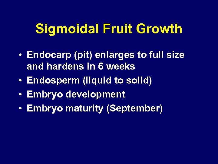 Sigmoidal Fruit Growth • Endocarp (pit) enlarges to full size and hardens in 6