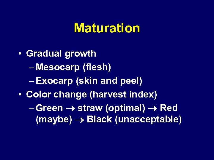 Maturation • Gradual growth – Mesocarp (flesh) – Exocarp (skin and peel) • Color