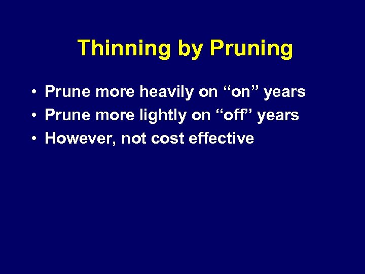 Thinning by Pruning • Prune more heavily on “on” years • Prune more lightly