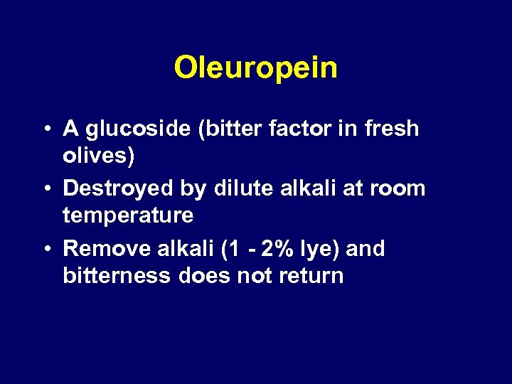 Oleuropein • A glucoside (bitter factor in fresh olives) • Destroyed by dilute alkali