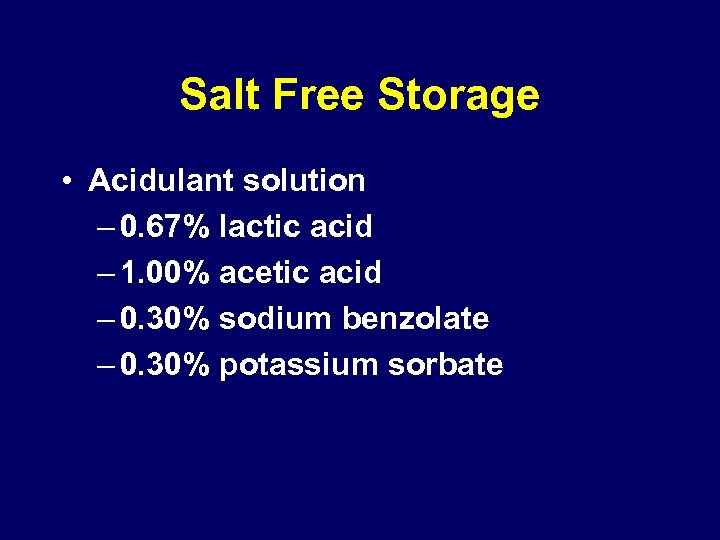 Salt Free Storage • Acidulant solution – 0. 67% lactic acid – 1. 00%