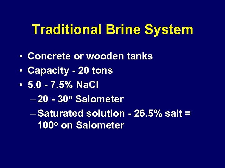 Traditional Brine System • Concrete or wooden tanks • Capacity - 20 tons •
