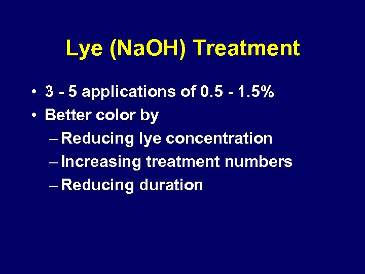 Lye (Na. OH) Treatment • 3 - 5 applications of 0. 5 - 1.