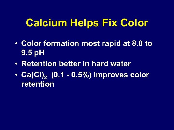 Calcium Helps Fix Color • Color formation most rapid at 8. 0 to 9.
