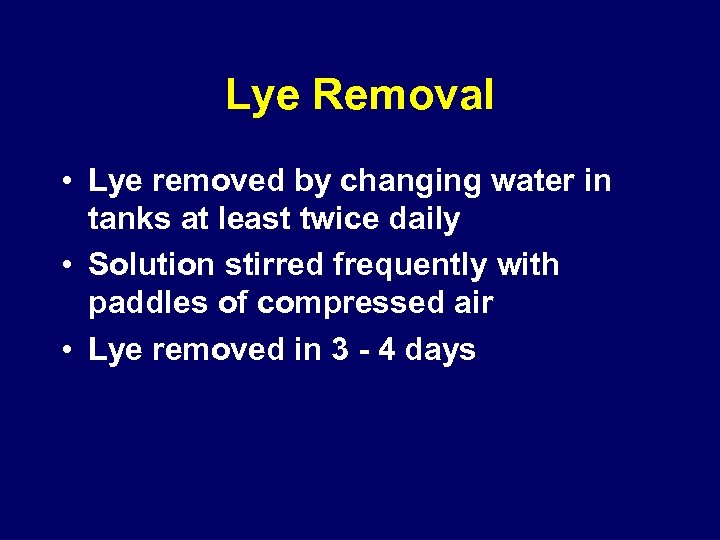 Lye Removal • Lye removed by changing water in tanks at least twice daily
