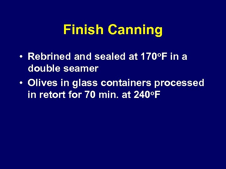 Finish Canning • Rebrined and sealed at 170 o. F in a double seamer