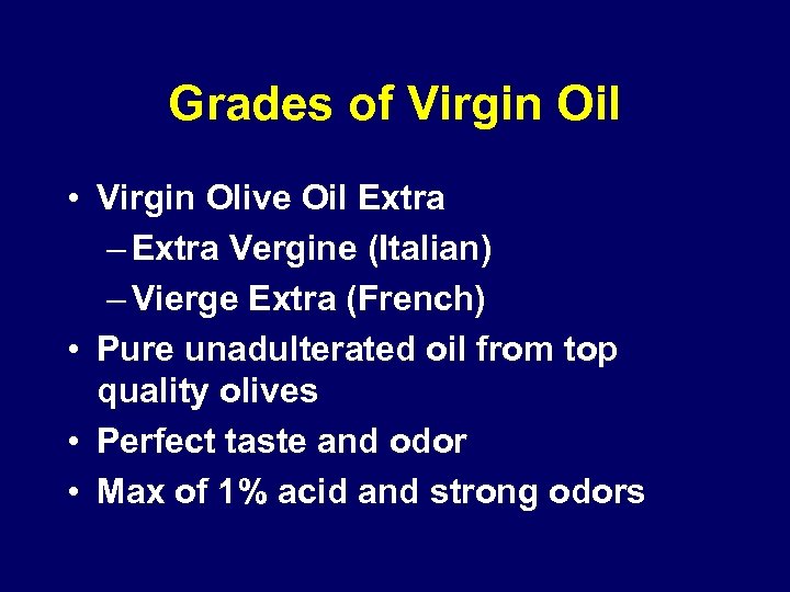 Grades of Virgin Oil • Virgin Olive Oil Extra – Extra Vergine (Italian) –