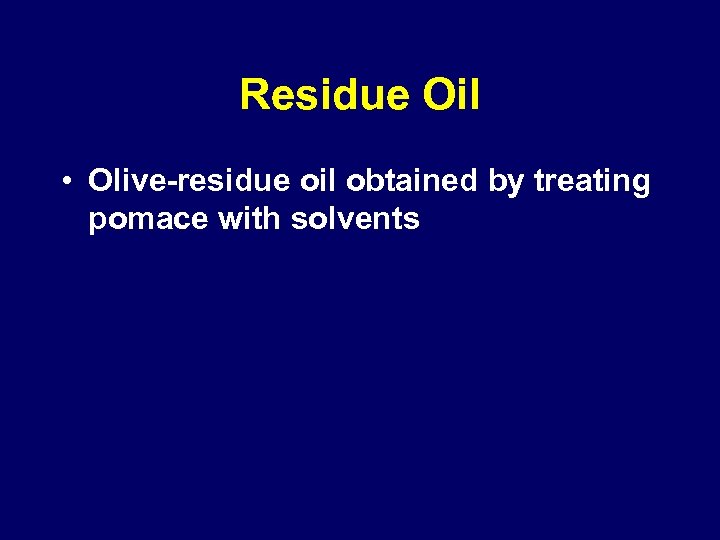 Residue Oil • Olive-residue oil obtained by treating pomace with solvents 