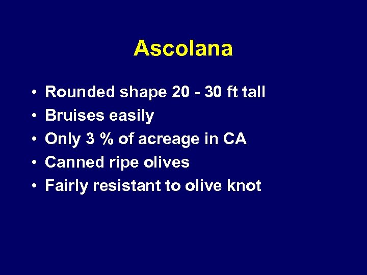Ascolana • • • Rounded shape 20 - 30 ft tall Bruises easily Only
