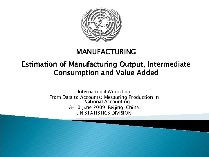 MANUFACTURING Estimation of Manufacturing Output, Intermediate Consumption and Value Added International Workshop From Data